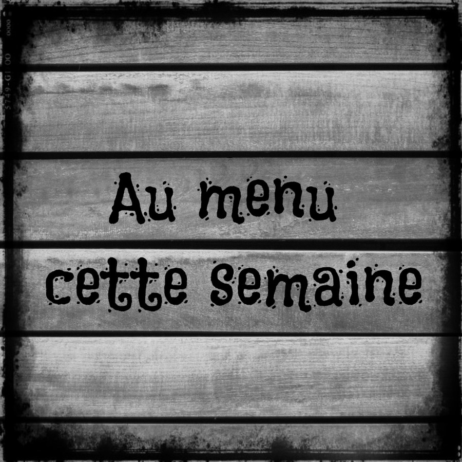Au menu cette semaine&nbsp;(5)